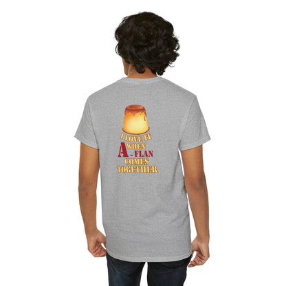 I LOVE IT WHEN A - FLAN COMES TOGETHER Unisex Heavy Cotton Tee