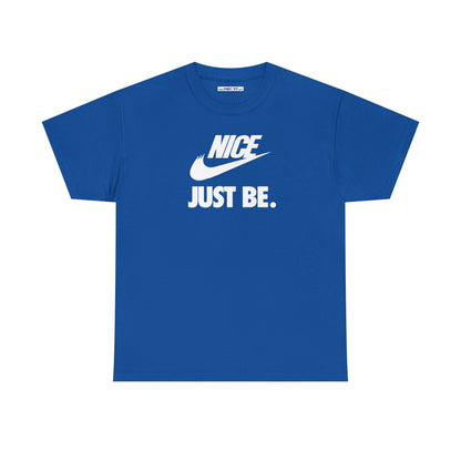 NICE... JUST BE. Unisex Heavy Cotton Tee