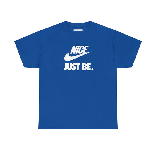 NICE... JUST BE. Unisex Heavy Cotton Tee