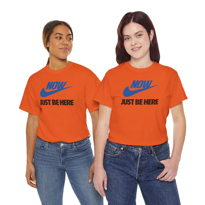NOW JUST BE HERE Unisex Heavy Cotton Tee