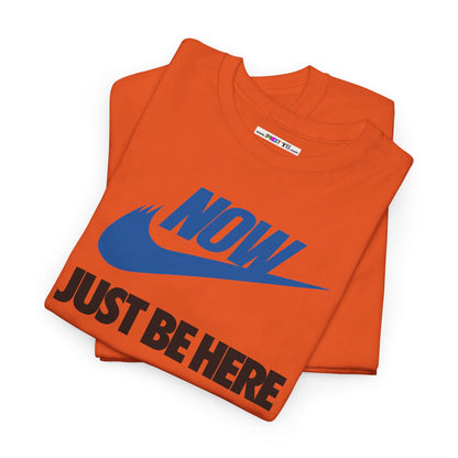NOW JUST BE HERE Unisex Heavy Cotton Tee