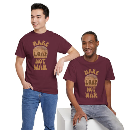 MAKE LOAF NOT WAR Unisex Heavy Cotton Tee