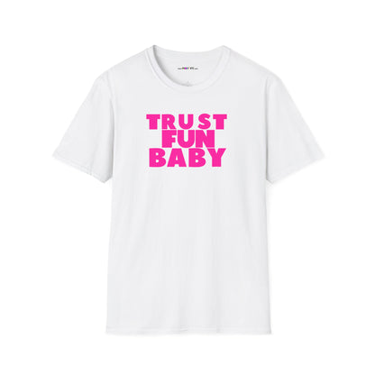 TRUST FUN BABY Unisex Softstyle 100% Cotton T-Shirt