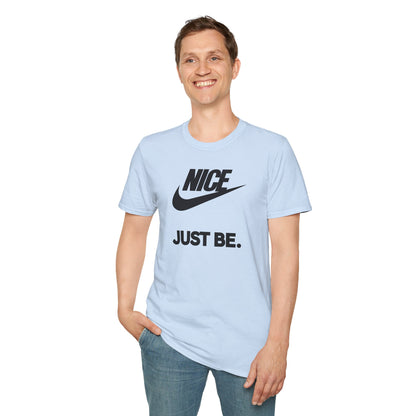 NICE... JUST BE. Unisex Softstyle 100% Cotton T-Shirt