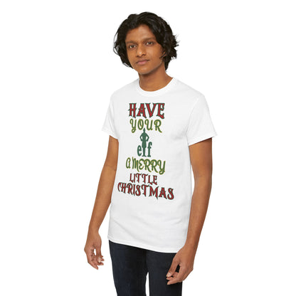 HAVE YOUR ELF A MERRY LITTLE CHRISTMAS Unisex Heavy Cotton Tee