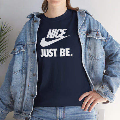 NICE... JUST BE. Unisex Heavy Cotton Tee