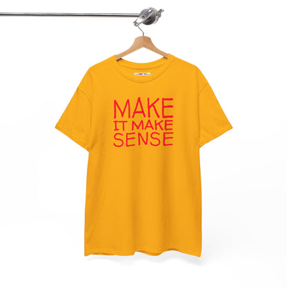 MAKE IT MAKE SENSE Unisex Heavy Cotton Tee