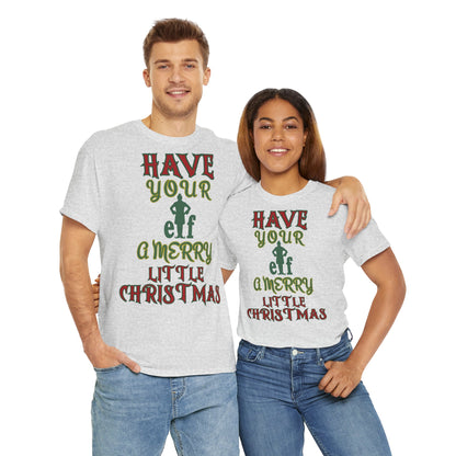 HAVE YOUR ELF A MERRY LITTLE CHRISTMAS Unisex Heavy Cotton Tee