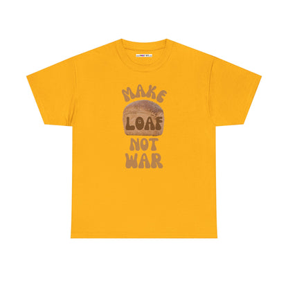 MAKE LOAF NOT WAR Unisex Heavy Cotton Tee