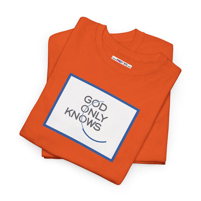GOD ONLY KNOWS Unisex Heavy Cotton Tee