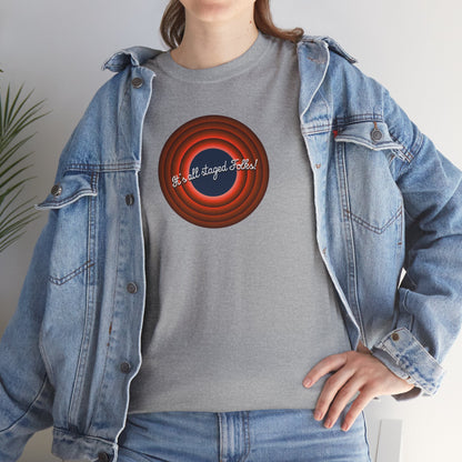 It's all staged Folks! Unisex Heavy Cotton Tee