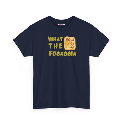 WHAT THE FOCACCIA Unisex Heavy Cotton Tee