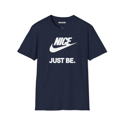 NICE... JUST BE. Unisex Softstyle 100% Cotton T-Shirt