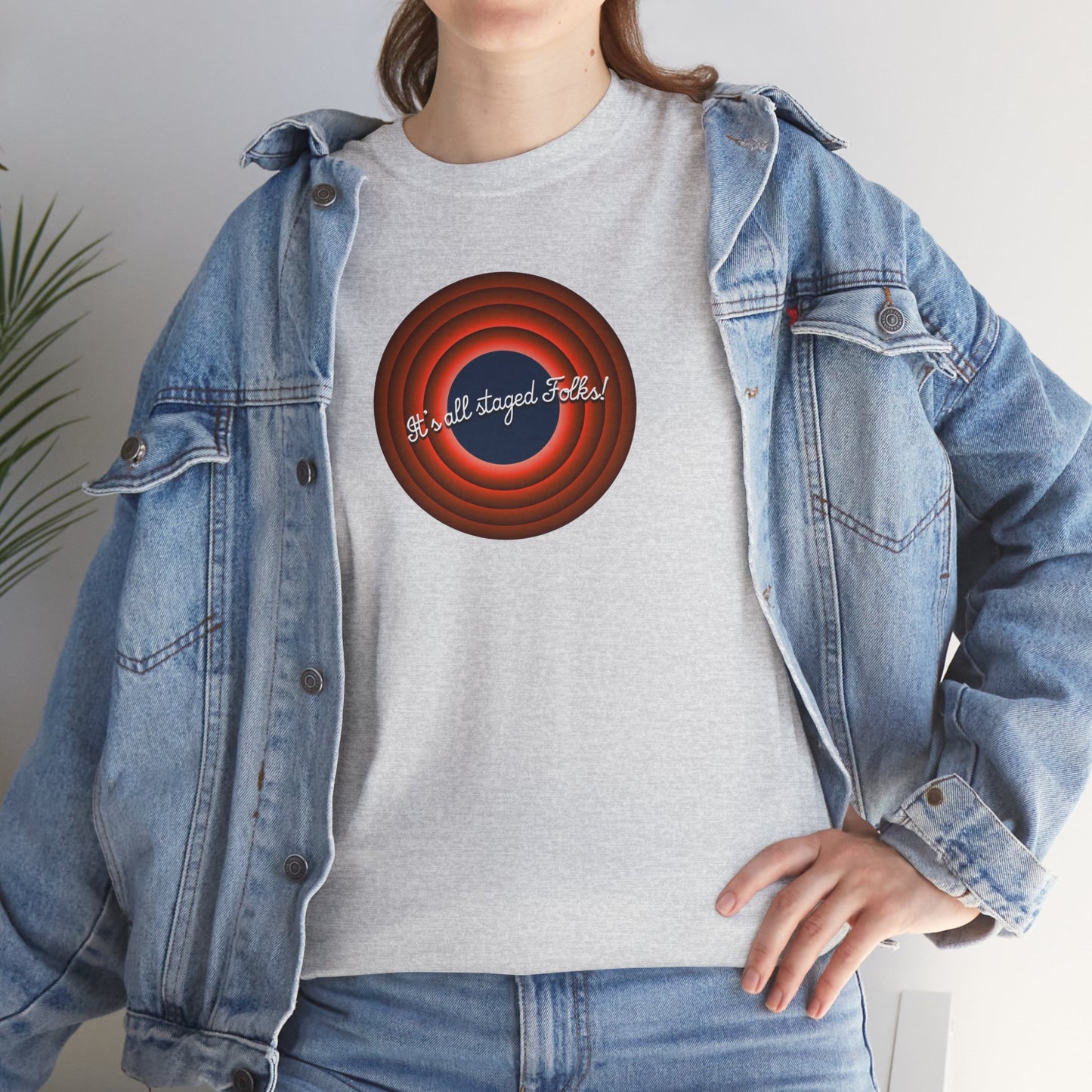 It's all staged Folks! Unisex Heavy Cotton Tee