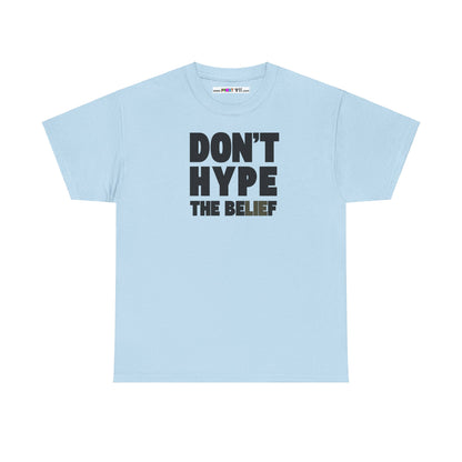DON'T HYPE THE BELIEF Unisex Heavy Cotton Tee