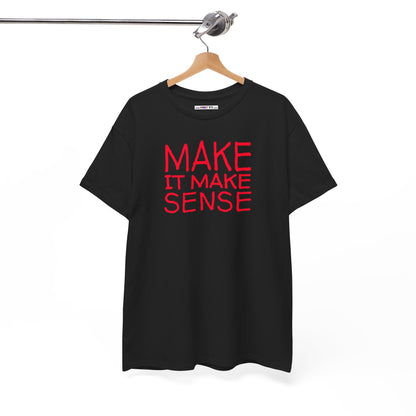 MAKE IT MAKE SENSE Unisex Heavy Cotton Tee