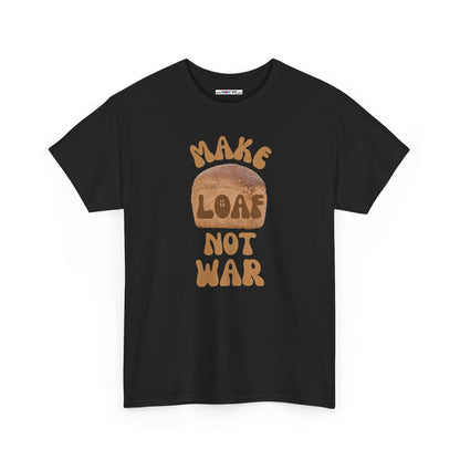 MAKE LOAF NOT WAR Unisex Heavy Cotton Tee