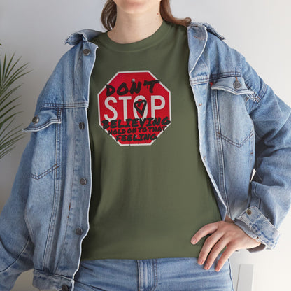 don't STOP believing  hold on to that feeling Unisex Heavy Cotton Tee