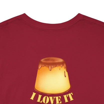 I LOVE IT WHEN A - FLAN COMES TOGETHER Unisex Heavy Cotton Tee