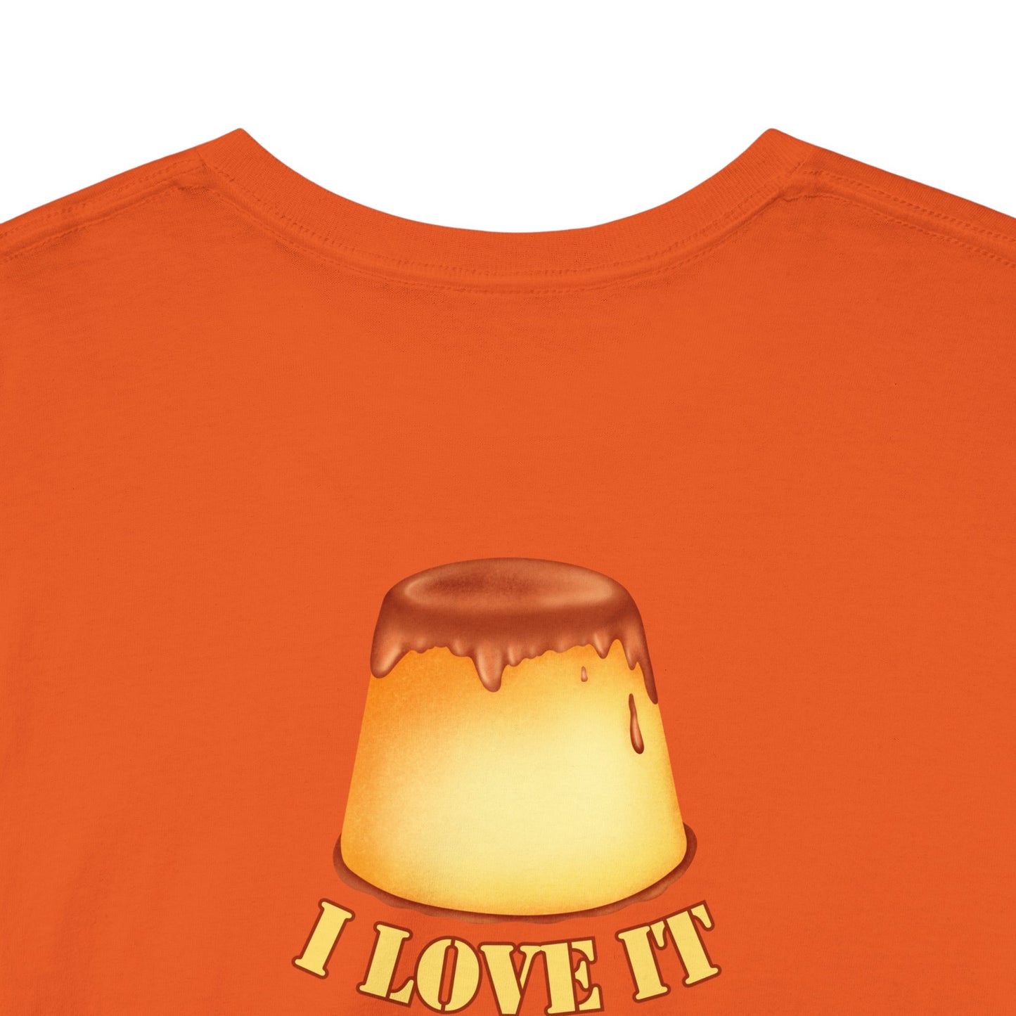I LOVE IT WHEN A - FLAN COMES TOGETHER Unisex Heavy Cotton Tee