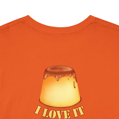 I LOVE IT WHEN A - FLAN COMES TOGETHER Unisex Heavy Cotton Tee