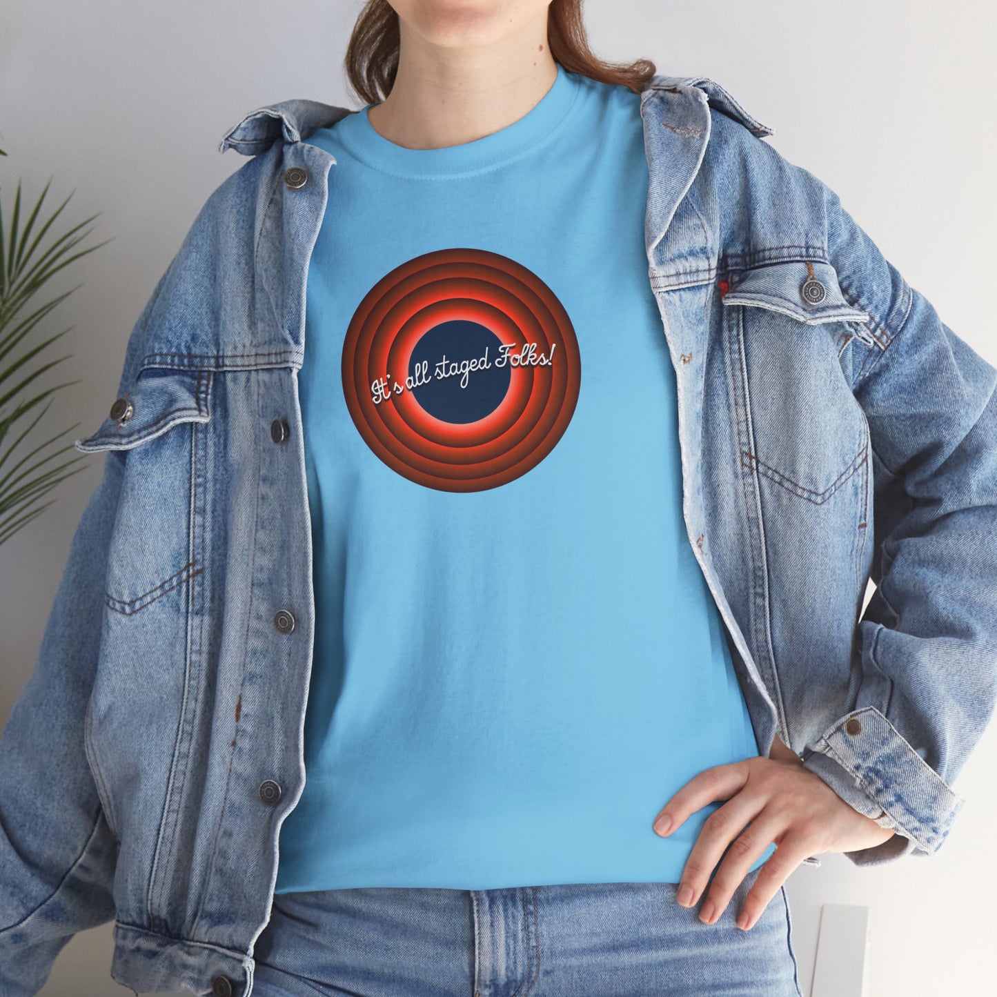 It's all staged Folks! Unisex Heavy Cotton Tee