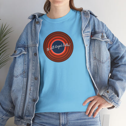 It's all staged Folks! Unisex Heavy Cotton Tee