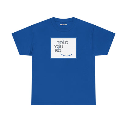 TOLD YOU SO Unisex Heavy Cotton Tee