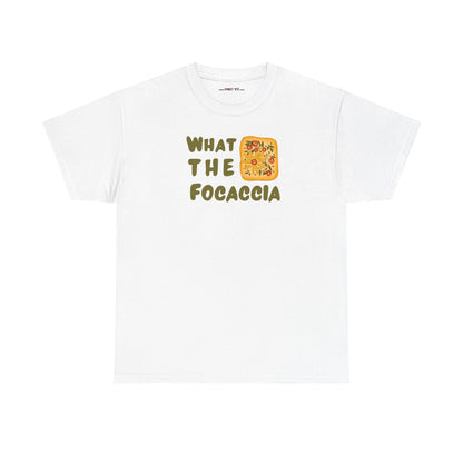 WHAT THE FOCACCIA Unisex Heavy Cotton Tee