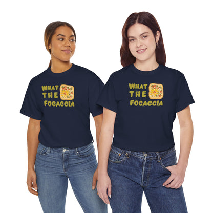 WHAT THE FOCACCIA Unisex Heavy Cotton Tee