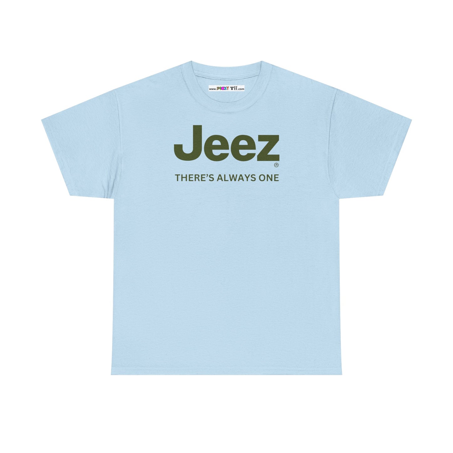 Jeez THERE'S ALWAYS ONE Unisex Heavy Cotton Tee