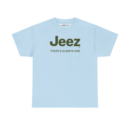 Jeez THERE'S ALWAYS ONE Unisex Heavy Cotton Tee