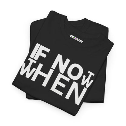 IF NOT NOW THEN WHEN Unisex Heavy Cotton Tee