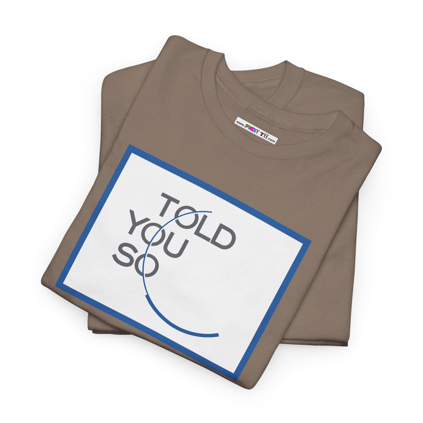 TOLD YOU SO Unisex Heavy Cotton Tee