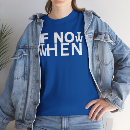 IF NOT NOW THEN WHEN Unisex Heavy Cotton Tee