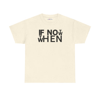 IF NOT NOW THEN WHEN Unisex Heavy Cotton Tee