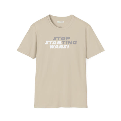 STOP STARTING WARS! Unisex Softstyle 100% Cotton T-Shirt