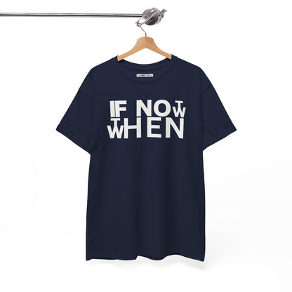 IF NOT NOW THEN WHEN Unisex Heavy Cotton Tee