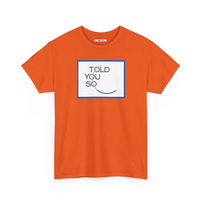 TOLD YOU SO Unisex Heavy Cotton Tee