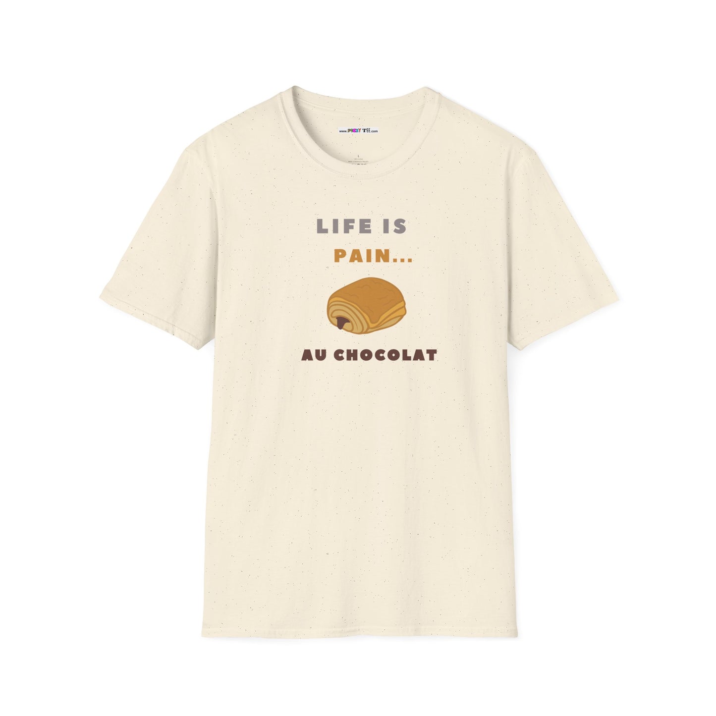 LIFE IS PAIN...AU CHOCOLAT Unisex Softstyle 100% Cotton T-Shirt