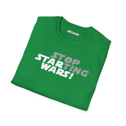 STOP STARTING WARS! Unisex Softstyle 100% Cotton T-Shirt