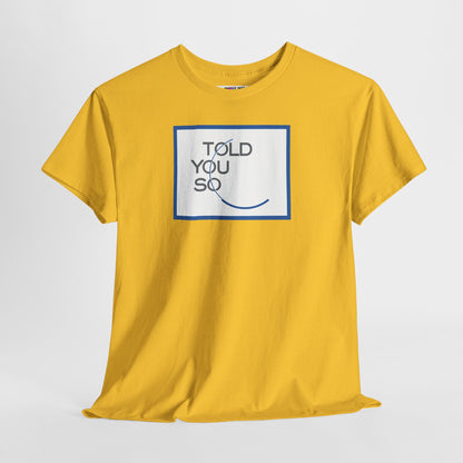 TOLD YOU SO Unisex Heavy Cotton Tee