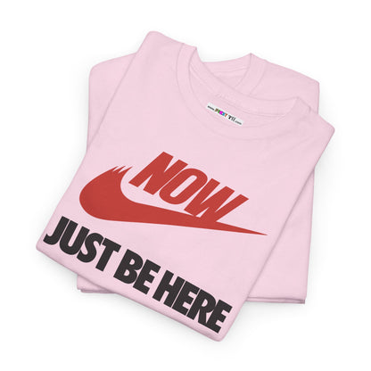NOW JUST BE HERE Unisex Heavy Cotton Tee
