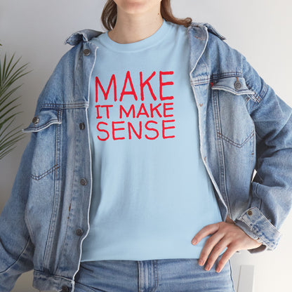 MAKE IT MAKE SENSE Unisex Heavy Cotton Tee