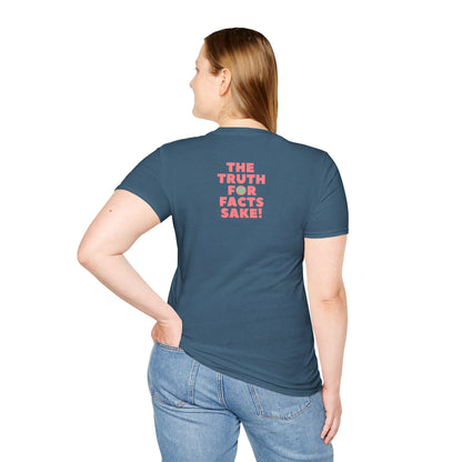 THE TRUTH FOR FACTS SAKE! Unisex Softstyle 100% Cotton T-Shirt