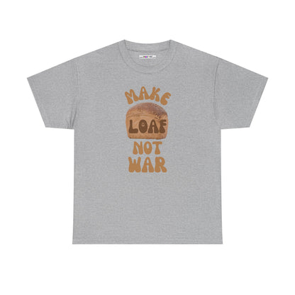MAKE LOAF NOT WAR Unisex Heavy Cotton Tee