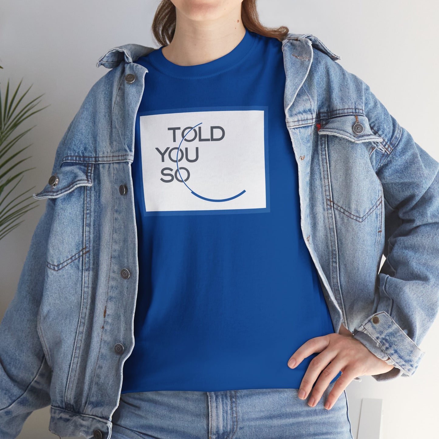 TOLD YOU SO Unisex Heavy Cotton Tee