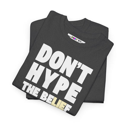 DON'T HYPE THE BELIEF Unisex Heavy Cotton Tee