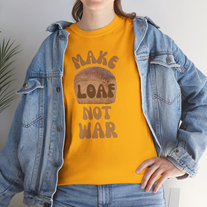 MAKE LOAF NOT WAR Unisex Heavy Cotton Tee
