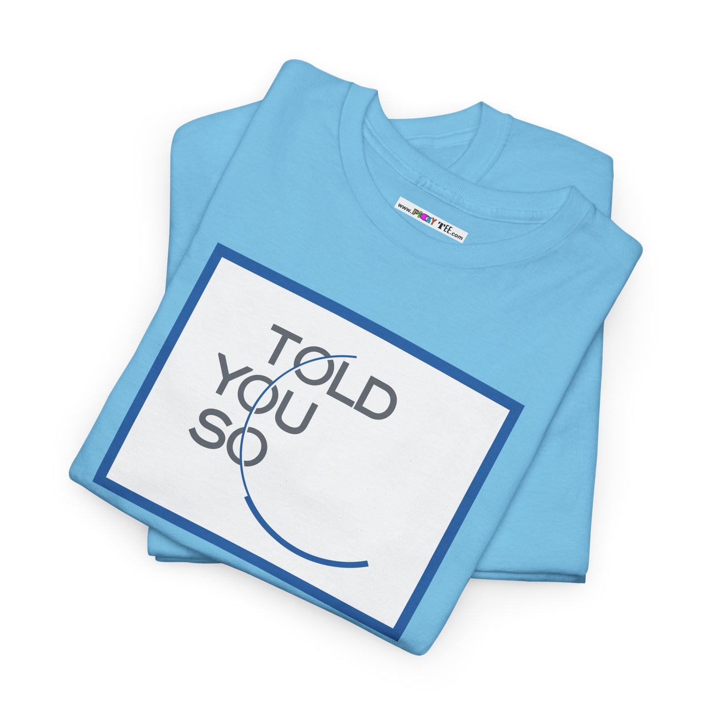 TOLD YOU SO Unisex Heavy Cotton Tee